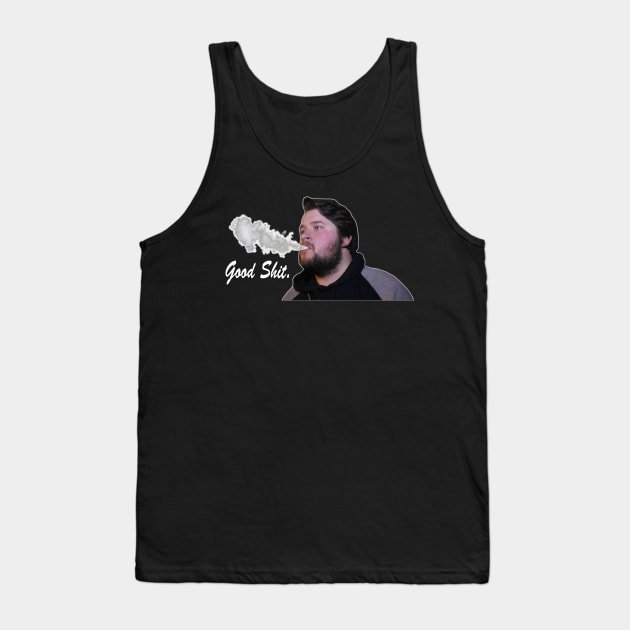 Good Shit Tank Top by Dudey Rhino